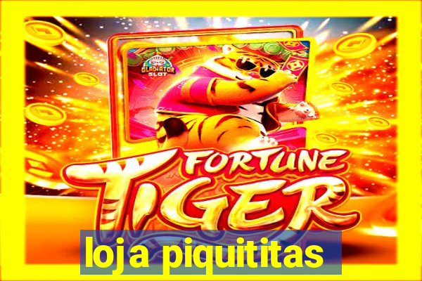 loja piquititas